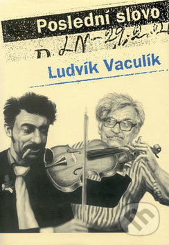 Poslední slovo - Ludvík Vaculík, Dokořán, 2009