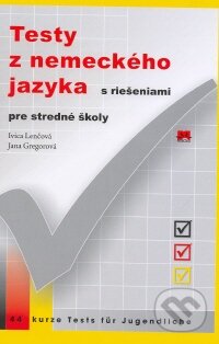 Testy z nemeckého jazyka s riešeniami pre stredné školy - Ivica Lenčová, Jana Gregorová, Príroda, 2009