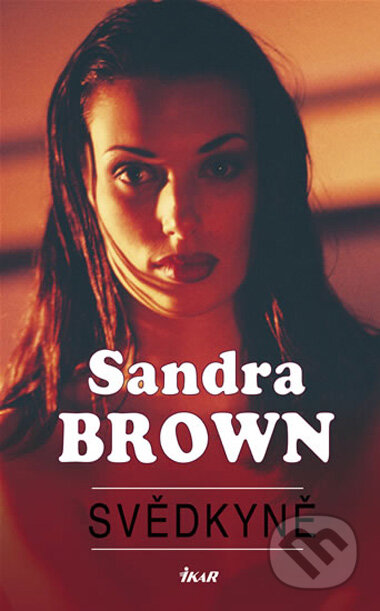 Svědkyně - Sandra Brown, Ikar CZ, 2009