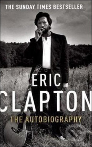 Eric Clapton: The Autobiography - Eric Clapton, Arrow Books, 2008