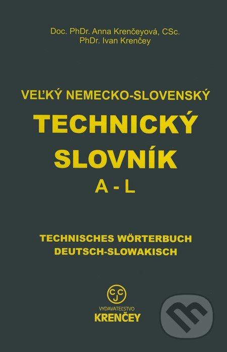 Veľký nemecko-slovenský technický slovník: časť A - L - Ana Krenčeyová, Ivan Krenčey, KRENČEY, 2009