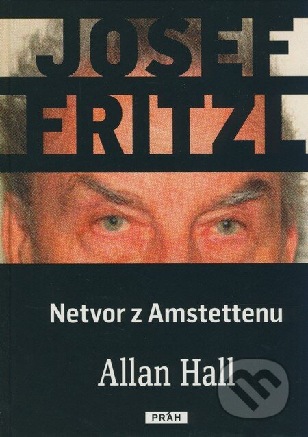 Josef Fritzl - Netvor z Amstettenu - Allan Hall, Práh, 2009