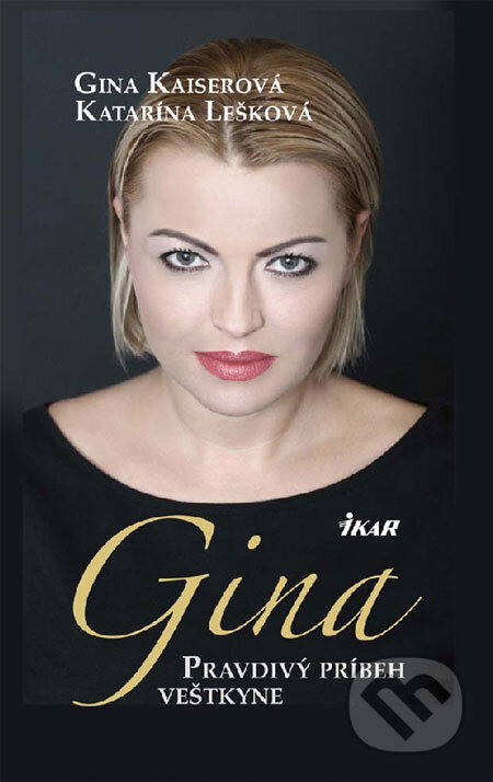 Gina - Pravdivý príbeh veštkyne - Gina Kaiserová, Katarína Lešková, Ikar, 2009