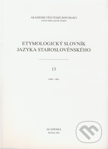Etymologický slovník jazyka staroslověnského 13, Academia, 2006