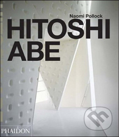 Hitoshi Abe - Naomi Pollock, Phaidon, 2009