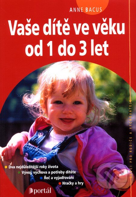 Vaše dítě ve věku od 1 do 3 let - Anne Bacus, Portál, 2009
