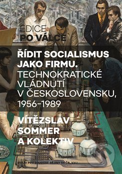 Řídit socialismus jako firmu - Vítězslav Sommer, Nakladatelství Lidové noviny, 2019