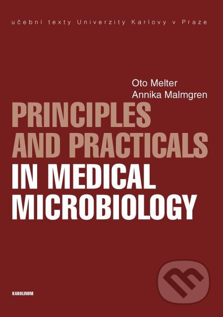 Principles and Practicals in Medical Microbiology - Oto Melter, Annika Malmgren, Karolinum, 2014