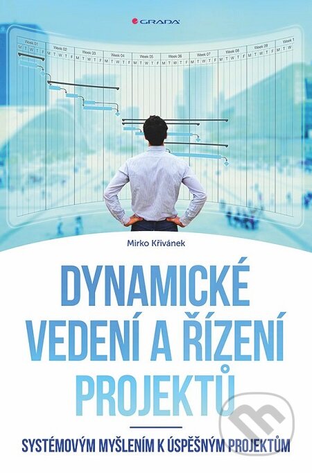 Dynamické vedení a řízení projektů - Mirko Křivánek, Grada, 2019