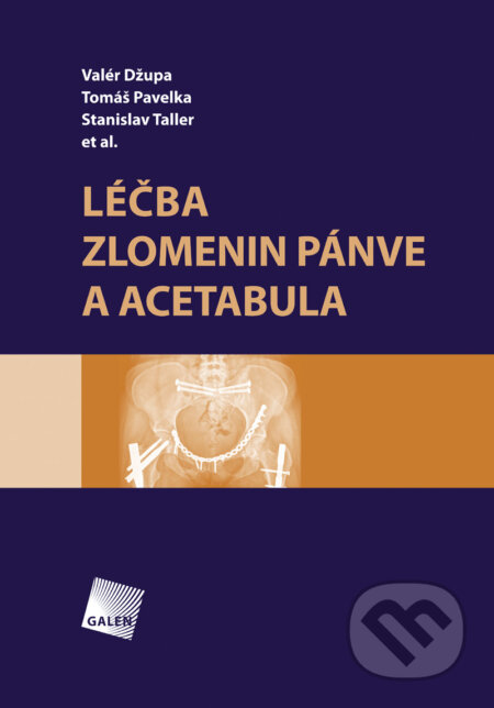 Léčba zlomenin pánve a acetabula - Valér Džupa, Tomáš Pavelka, Stanislav Taller, Galén, 2013