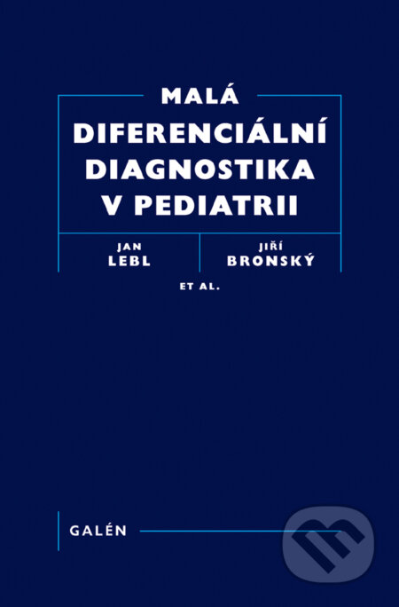 Malá diferenciální diagnostika v pediatrii - Jiří Bronský a kolektív, Galén, 2012