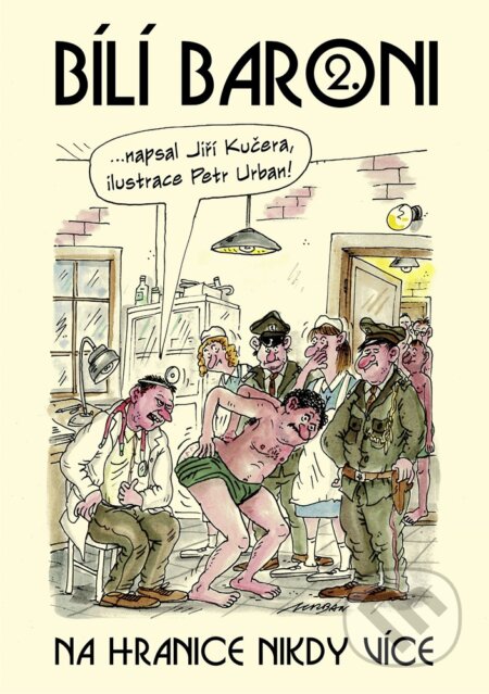 Bílí baroni: Na hranice nikdy více - Jiří Kučera, Petr Urban (ilustrácie), XYZ, 2019