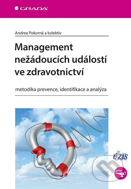 Management nežádoucích událostí ve zdravotnictví - Andrea Pokorná a kolektiv, Grada, 2019