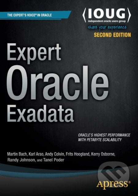 Expert Oracle Exadata - Martin Bach, Kristofferson Arao, Andy Colvin, Frits Hoogland, Kerry Osborne, Randy Johnson, Tanel Poder, Springer Verlag, 2014