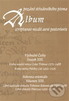 Album pozdně středověkého písma XIII. - Hana Pátková, Scriptorium, 2013