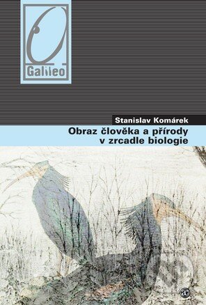 Obraz člověka a přírody v zrcadle biologie - Stanislav Komárek, Academia, 2008