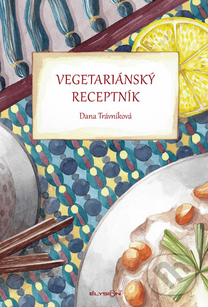 Vegetariánský receptník - Dana Trávníková, Élysion, 2019