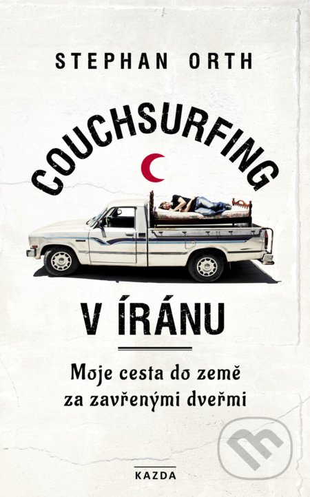 Couchsurfing v Íránu - Stephan Orth, Nakladatelství KAZDA, 2019