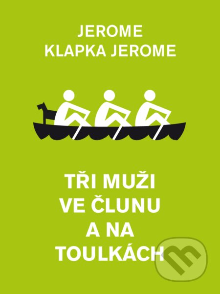 Tři muži ve člunu a na toulkách - Jerome Klapka Jerome, Palmknihy, 2013