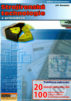 Strojírenská technologie v příkladech - Jiří Šmejkal, Computer Media, 2005
