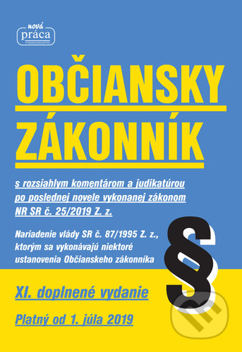 Občiansky zákonnik - XI. novelizované vydanie platný od 1. júla 2019 - kolektív autorov, Nová Práca, 2019