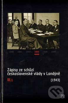 Zápisy ze schůzí československé vlády v Londýně III.1 - Jan Bílek, Masarykův ústav AV ČR, 2013