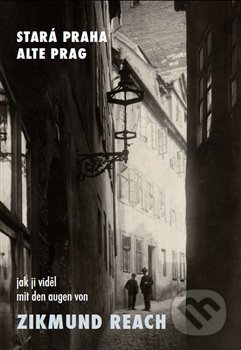 Stará Praha jak ji viděl Zikmund Reach - Vladimír Filip, Josef Filip 1938, 2013