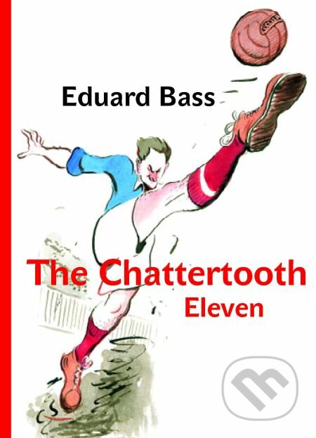 The Chattertooth Eleven - Eduard Bass, Jiri Grus (ilustrátor), Karolinum, 2014