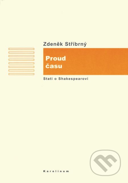 Proud času. (Stati o Shakespearovi v rámci anglické literatury) - Zdeněk Stříbrný, Karolinum, 2005