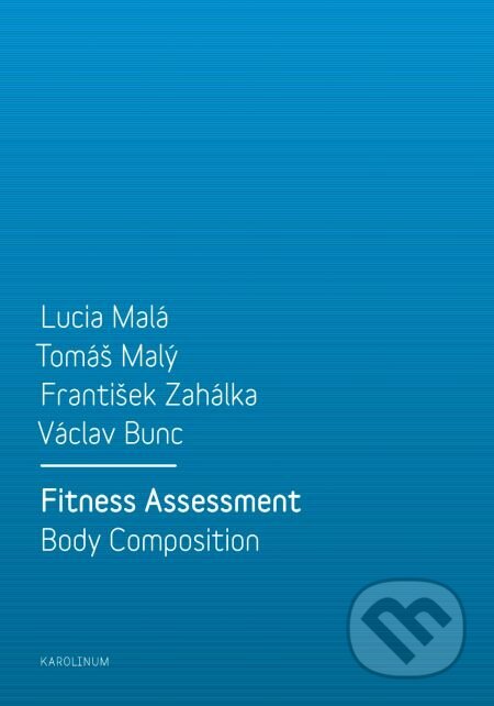 Fitness Assessment. Body Composition - Lucia Malá, T omáš Malý, František Zahálka, Václav Bunc, Karolinum, 2014