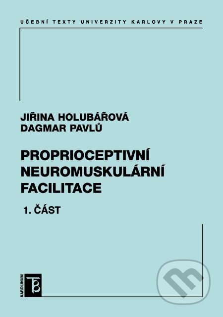 Proprioceptivní neuromuskulární facilitace 1. část - Jiřina Holubářová, Dagmar Pavlů, Karolinum, 2014