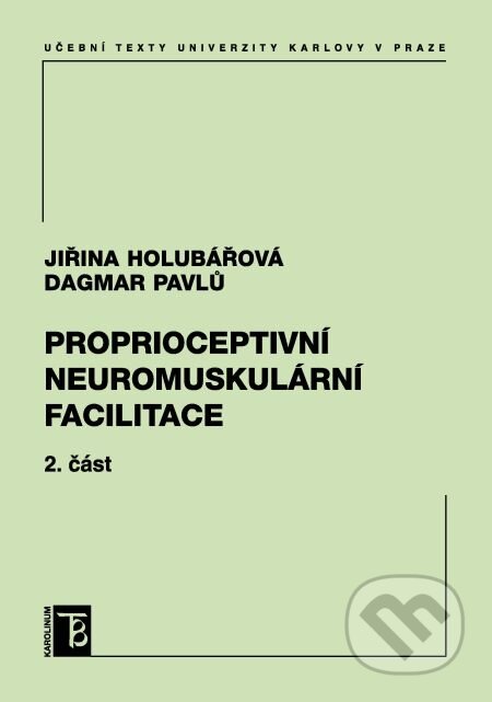 Proprioceptivní neuromuskulární facilitace 2. část - Jiřina Holubářová, Dagmar Pavl&#367;, Karolinum, 2017