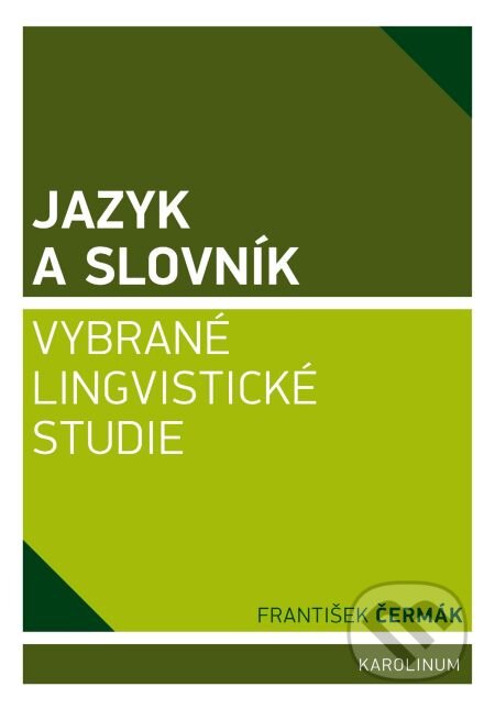 Jazyk a slovník. Vybrané lingvistické studie - František Čermák, Karolinum, 2014