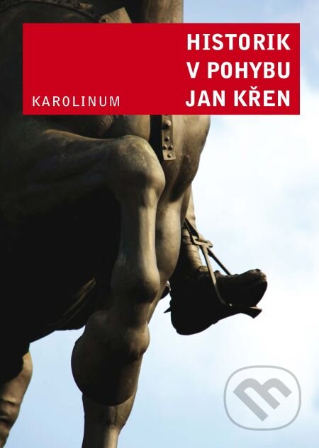 Historik v pohybu - Jan Křen, Karolinum, 2012