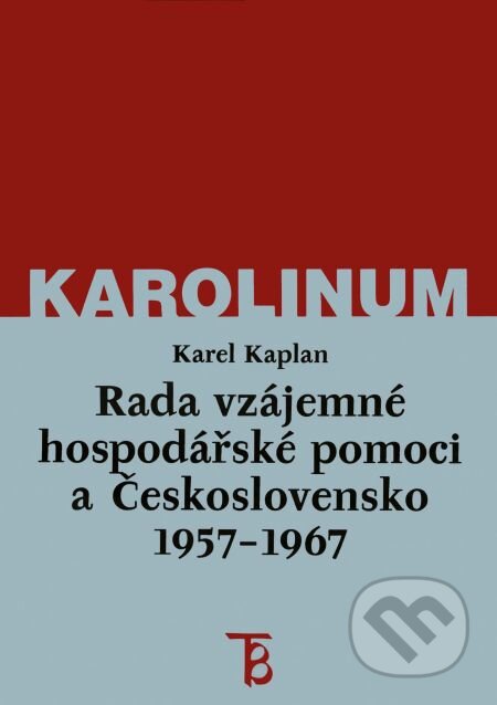 Rada vzájemné hospodářské pomoci a Československo 1957–1967 - Karel Kaplan, Karolinum, 2002