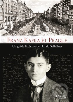 Franz Kafka et Prague - Harald Salfellner, Vitalis, 2018