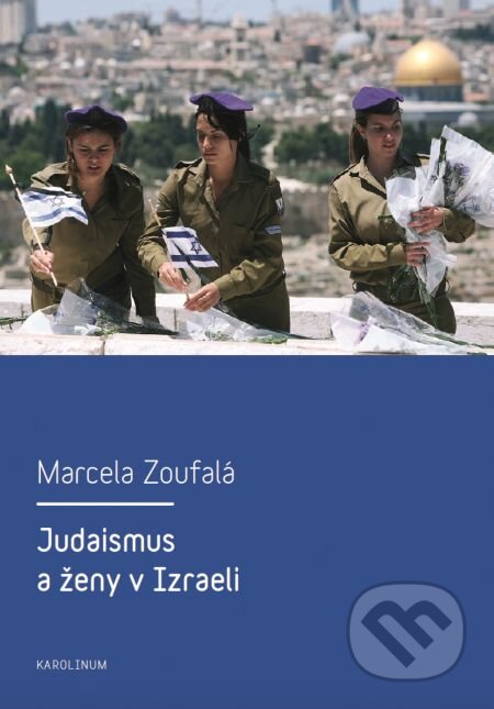 Judaismus a ženy v Izraeli - Marcela Zoufalá, Karolinum, 2013