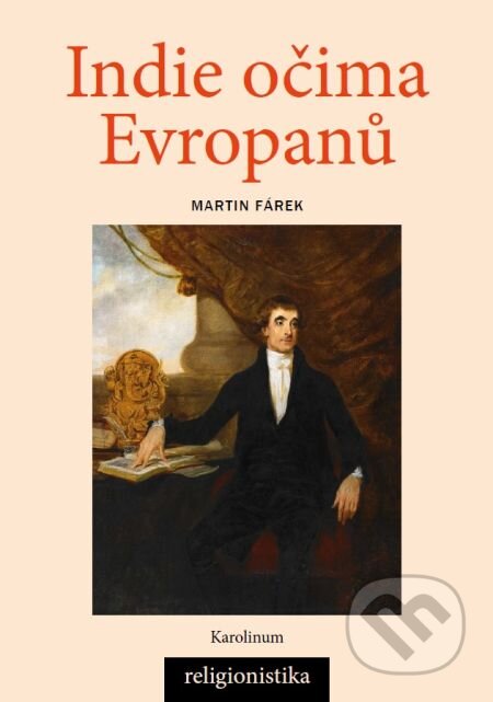 E-kniha: Indie očima Evropanů: Orientalistika, teologie a konceptualizace náboženství (Martin Fárek). Karolinum, 2015