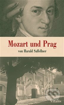 Mozart und Prag - Harald Salfellner, Vitalis, 2018