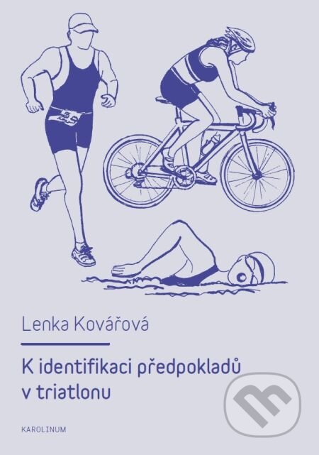 K identifikaci předpokladů v triatlonu - Lenka Kovářová, Karolinum, 2013