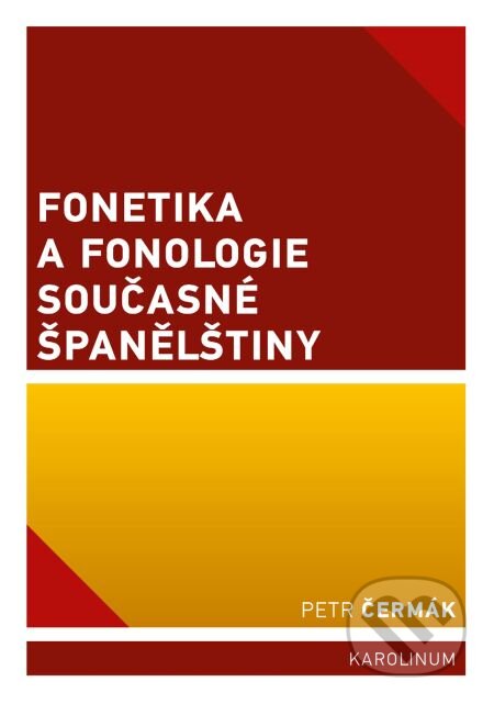 Fonetika a fonologie současné španělštiny - Petr Čermák, Karolinum, 2015