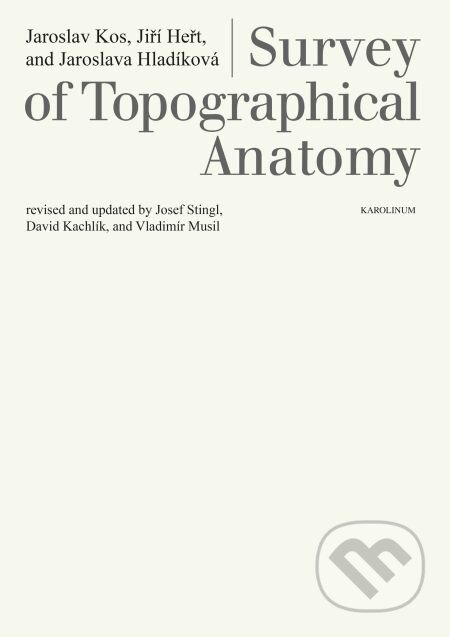 Survey of Topographical Anatomy - Jaroslav Kos, Jiří Heřt, Karolinum, 2015