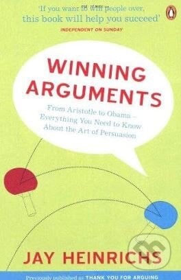 Winning Arguments - Jay Heinrichs, Penguin Books, 2017