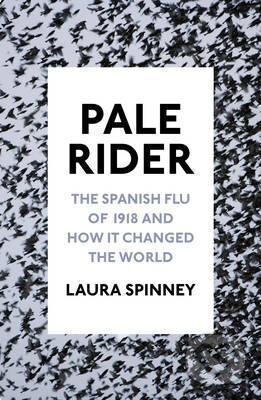 Pale Rider - Laura Spinney, Jonathan Cape, 2017