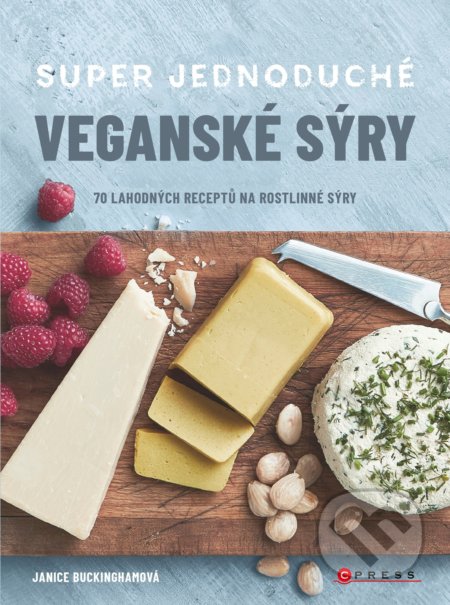 Super jednoduché veganské sýry - Janice Buckingham, CPRESS, 2019