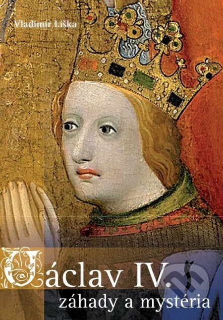 Václav IV. - záhady a mysteria - Vladimír Liška - kniha z kategorie Životopisy