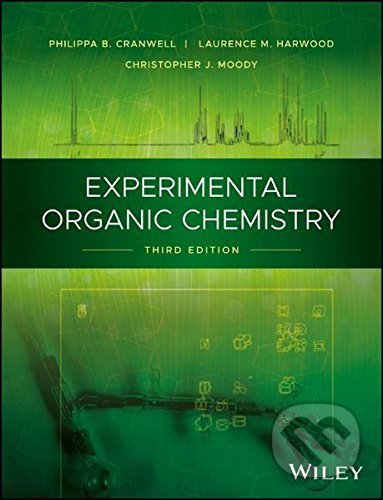 Experimental Organic Chemistry - Philippa B. Cranwell, Laurence M. Harwood, Christopher J. Moody, John Wiley & Sons, 2017