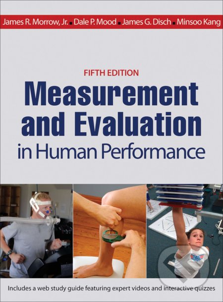 Measurement and Evaluation in Human Performance - James R. Jr. Morrow, Dale P. Mood, James G. Disch, Minsoo Kang, Human Kinetics, 2015