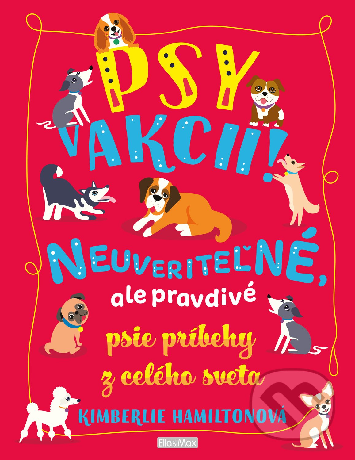 Psy v akcii! (Neuveriteľné, ale pravdivé psie príbehy z celého sveta) - kniha z kategorie Beletrie pro děti