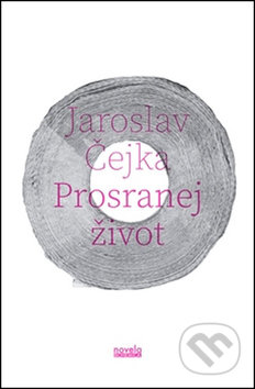 Prosranej život - Jaroslav Čejka, Novela Bohemica, 2015